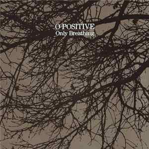 O Positive - Only Breathing FLAC