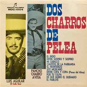Luis Aguilar Con El Trio Los Mexicanos Y El Mariachi Pulido, Pancho "Charro" Avitia Con El Mariachi De Miguel Diaz - Dos Charros De Pelea FLAC