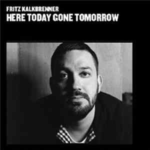 Fritz Kalkbrenner - Here Today Gone Tomorrow FLAC