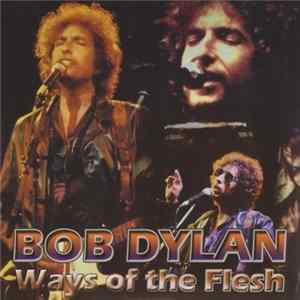 Bob Dylan - Ways Of The Flesh FLAC
