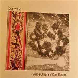 Dog Pookah - Village Of Her / Dark Blossom FLAC