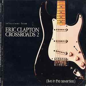 Eric Clapton - Selections From Eric Clapton Crossroads 2 (Live In The Seventies) FLAC