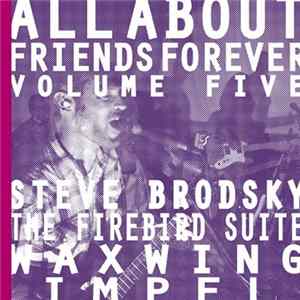 Steve Brodsky / The Firebird Suite / Waxwing / Impel - All About Friends Forever Volume Five FLAC