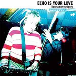 Echo Is Your Love - Lion Tamer Vs Tigers FLAC