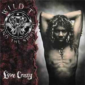 Wild T & The Spirit - Love Crazy FLAC