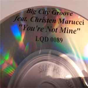 Big City Groove Feat. Christen Marucci - You're Not Mine FLAC