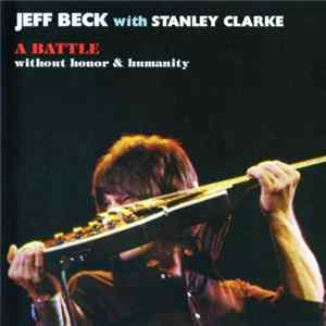 Jeff Beck With Stanley Clarke - A Battle Without Honor & Humanity FLAC