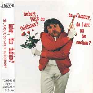 Hubert, Félix Ou Thiéfaine? - De L'Amour, De L'Art Ou Du Cochon ? FLAC