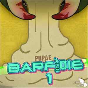 Pupae - BARF AND DIE 1 FLAC