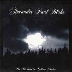 Alexander Paul Blake - Die Rückkehr Ins Goldene Zeitalter FLAC