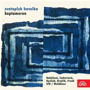 Svatopluk Havelka, Boháčová, Linhartová, Kyzlink, Krejčík, Friedl, SFB, Waldhans - Havelka: Heptameron. Symfonický Poem FLAC