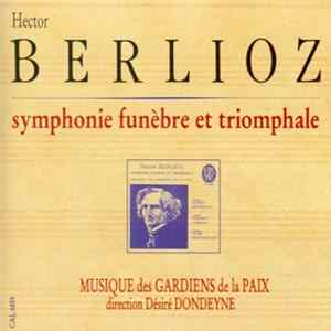 Hector Berlioz / Musique Des Gardiens De La Paix, Désiré Dondeyne - Symphonie Funèbre Et Triomphale FLAC