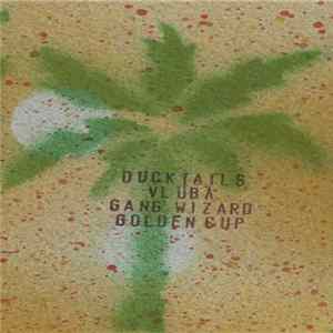 Ducktails / Gang Wizard / Vluba / Golden Cup - Ducktails / Gang Wizard / Vluba / Golden Cup FLAC