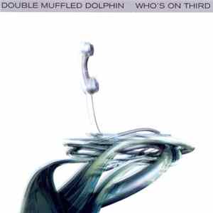 Double Muffled Dolphin - Who's On Third FLAC