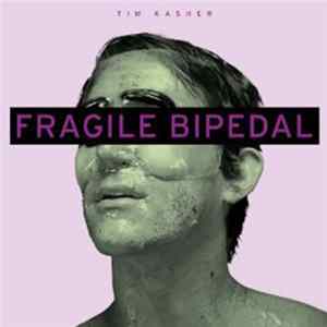 Tim Kasher - Fragile Bipedal FLAC