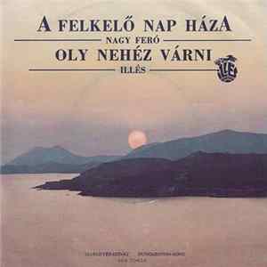 Nagy Feró / Illés - A Felkelő Nap Háza / Oly Nehéz Várni FLAC