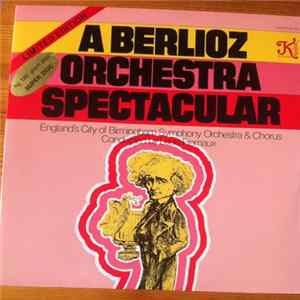 Berlioz, England's City Of Birmingham Symphony Orchestra & Chorus Conducted By Louis Fremaux - A Berlioz Orchestra Spectacular FLAC