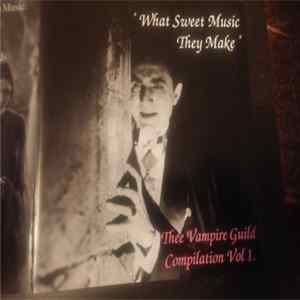 Various - "What Sweet Music They Make" - Thee Vampire Guild Compilation Vol 1 FLAC