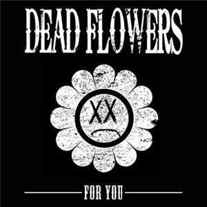 Dead Flowers - For You FLAC