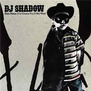 DJ Shadow - This Time (I'm Gonna Try It My Way) FLAC