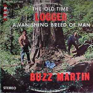 Buzz Martin - The Old Time Logger A vanishing Breed Of Man FLAC