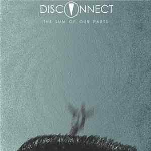 Disconnect - The Sum Of Our Parts FLAC