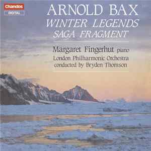 Arnold Bax, Margaret Fingerhut, London Philharmonic Orchestra, Bryden Thomson - Winter Legends / Saga Fragment FLAC