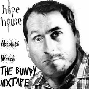 Hope House - Absolute Wreck: The Bundy Mixtape FLAC
