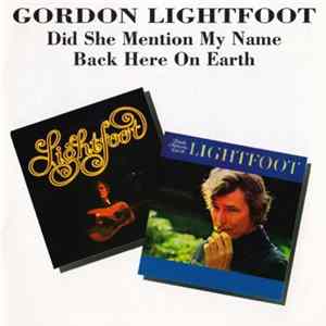 Gordon Lightfoot - Did She Mention My Name / Back Here On Earth FLAC