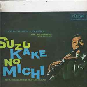 Shoji Suzuki , Clarinet With His Rhythm Ace With All Stars Featuring Clarinet Peanuts Hucko - Suzukake No Michi = 鈴懸の径 FLAC