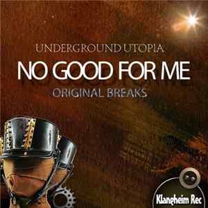 Underground Utopia - No Good For Me FLAC