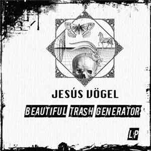 Jesús Vögel - Beautiful Trash Generator LP FLAC