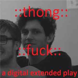 Thong John Silver - Fuck: An EP FLAC