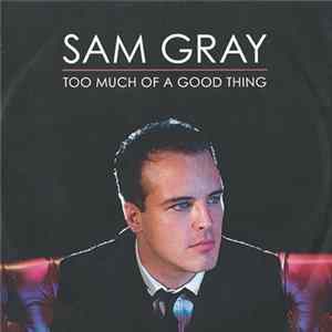 Sam Gray - Too Much Of A Good Thing FLAC