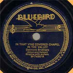 Delmore Brothers - In That Vine Covered Chapel In The Valley / 'Cause I Don't Mean To Cry When You're Gone FLAC