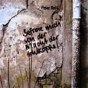 Peter Roth - Befreie Mich Von Der Macht Der Hohlköpfe! FLAC