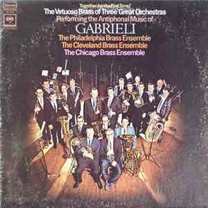 Gabrieli - The Philadelphia Brass Ensemble, The Cleveland Brass Ensemble, The Chicago Brass Ensemble - The Antiphonal Music Of Gabrieli FLAC