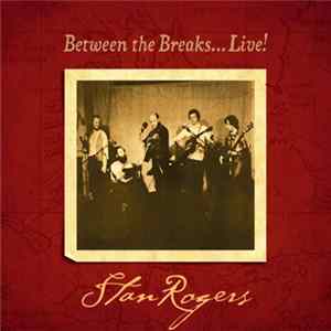 Stan Rogers - Between The Breaks... Live! FLAC
