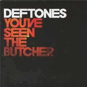 Deftones - You've Seen The Butcher FLAC