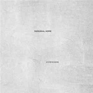 Memorial Home - Somewhere FLAC