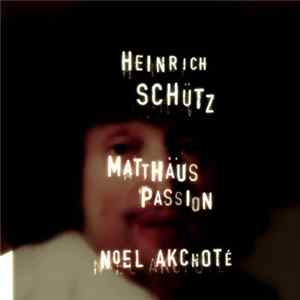 Heinrich Schütz, Noël Akchoté - Matthäuspassion (Highlights) FLAC