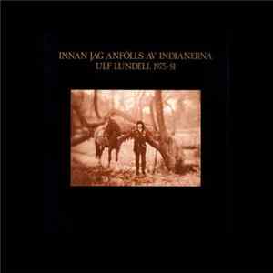 Ulf Lundell - Innan Jag Anfölls Av Indianerna 1975-1981 FLAC