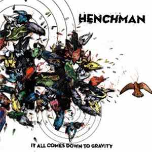 Henchman - It All Comes Down To Gravity FLAC