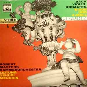 Johann Sebastian Bach, Yehudi Menuhin, Robert Masters Chamber Orchestra - Konzerte Für Violine Und Orchester E-Dur Und A-Moll FLAC