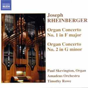 Joseph Rheinberger - Paul Skevington, Amadeus Orchestra, Timothy Rowe - Organ Concerto No. 1 In F Major / Organ Concerto No. 2 In G Minor FLAC