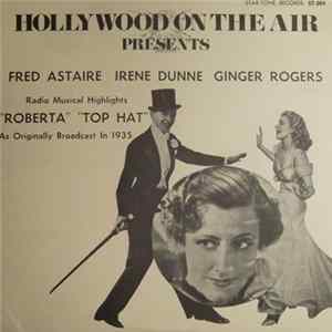 Fred Astaire, Irene Dunne, Ginger Rogers - Hollywood On The Air Presents Radio Musical Highlights "Roberta" / "Top Hat" FLAC
