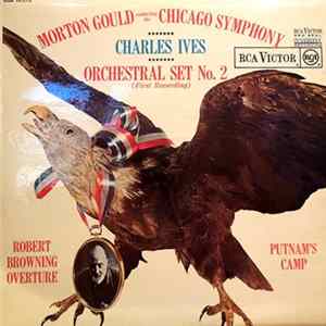 Charles Ives, Morton Gould, The Chicago Symphony Orchestra - Orchestral Set No. 2 / Putnam's Camp, Redding, Connecticut / Robert Browning Overture FLAC