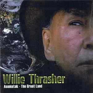 Willie Thrasher - Asumatak - The Great Land FLAC