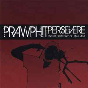 Prawphit Persevere - The Self Destruction Of Henry Villa FLAC