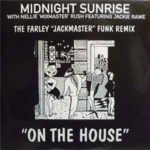 Midnight Sunrise With Nellie 'Mixmaster' Rush Featuring Jackie Rawe - On The House (The Farley "Jackmaster" Funk Remix) FLAC